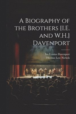 bokomslag A Biography of the Brothers [I.E. and W.H.] Davenport