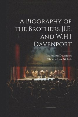 bokomslag Biography of the Brothers [I.E. and W.H.] Davenport