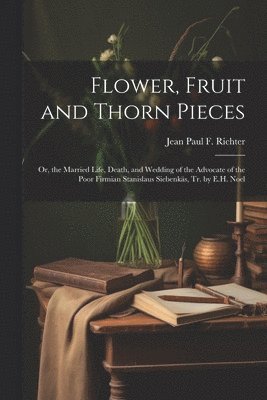 bokomslag Flower, Fruit and Thorn Pieces