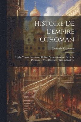 Histoire De L'empire Othoman 1