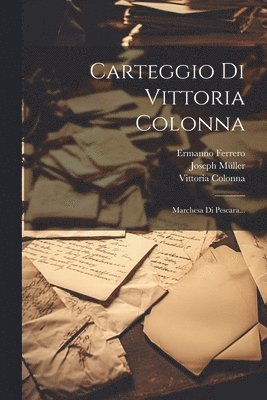 Vittoria Colonna, Ermanno Ferrero, Joseph Müller - Carteggio Di Vittoria Colonna, Häftad