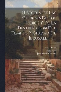bokomslag Historia De Las Guerras De Los Judos Y De La Destruccion Del Templo Y Ciudad De Jerusalen, 1...