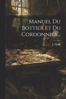 bokomslag Manuel Du Bottier Et Du Cordonnier...