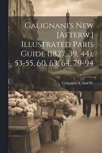 bokomslag Galignani's New [Afterw.] Illustrated Paris Guide (1827, 39, 44), 53-55, 60, 63, 64, 79-94