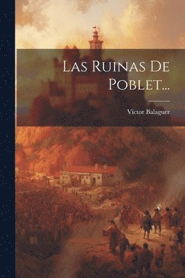 Víctor Balaguer - Ruinas De Poblet..., Häftad