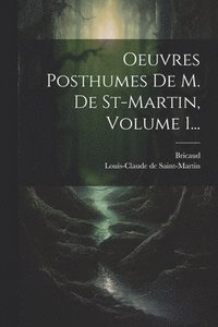 bokomslag Oeuvres Posthumes De M. De St-martin, Volume 1...