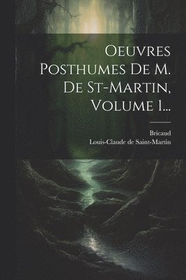 Oeuvres Posthumes De M. De St-martin, Volume 1... 1