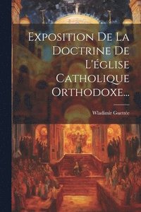 bokomslag Exposition De La Doctrine De L'glise Catholique Orthodoxe...