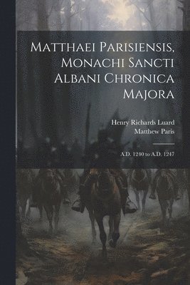 Henry Richards Luard, Matthew Paris - Matthaei Parisiensis, Monachi Sancti Albani Chronica Majora, Häftad