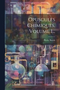 bokomslag Opuscules Chimiques, Volume 1...
