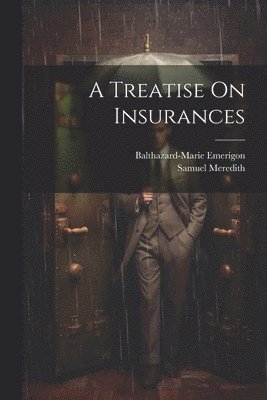 A Treatise On Insurances 1