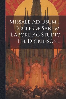 bokomslag Missale Ad Usum ... Ecclesiæ Sarum, Labore Ac Studio F.h. Dickinson...