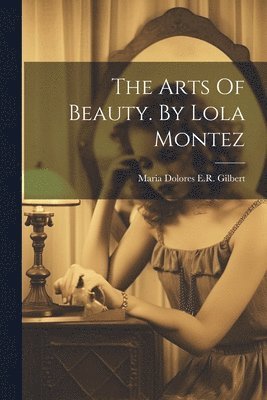 bokomslag Arts Of Beauty. By Lola Montez