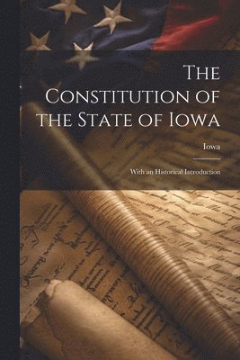 bokomslag The Constitution of the State of Iowa