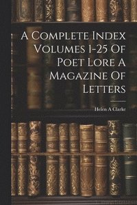 bokomslag A Complete Index Volumes 1-25 Of Poet Lore A Magazine Of Letters