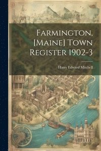 bokomslag Farmington, [Maine] Town Register 1902-3