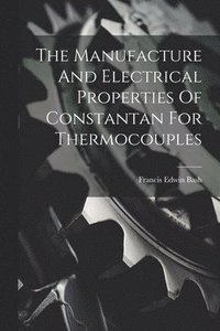 bokomslag The Manufacture And Electrical Properties Of Constantan For Thermocouples