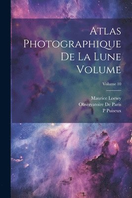 Atlas photographique de la lune Volume; Volume 10 1