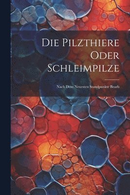 bokomslag Die Pilzthiere Oder Schleimpilze