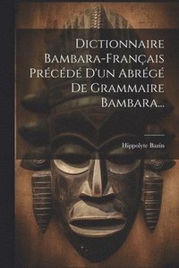 bokomslag Dictionnaire Bambara-franais Prcd D'un Abrg De Grammaire Bambara...