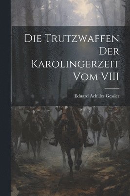 bokomslag Die Trutzwaffen der Karolingerzeit vom VIII