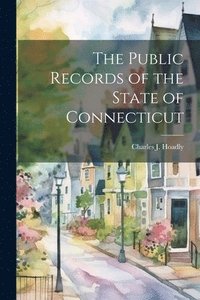 bokomslag The Public Records of the State of Connecticut