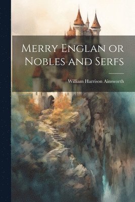 bokomslag Merry Englan or Nobles and Serfs