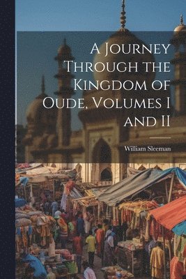 Journey Through the Kingdom of Oude, Volumes I and II