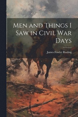 Men and Things I Saw in Civil War Days 1