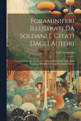 Carlo Fornasini - Foraminiferi Illustrati Da Soldani E Citati Dagli Autori, Häftad