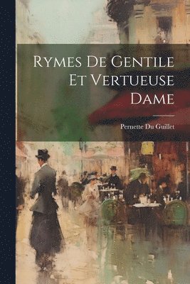 Rymes De Gentile Et Vertueuse Dame 1