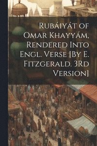 bokomslag Rubiyt of Omar Khayym, Rendered Into Engl. Verse [By E. Fitzgerald. 3Rd Version]