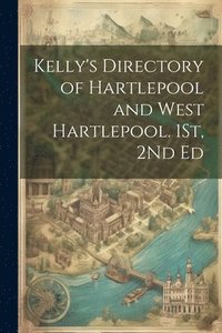 bokomslag Kelly's Directory of Hartlepool and West Hartlepool. 1St, 2Nd Ed