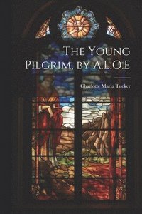 bokomslag The Young Pilgrim, by A.L.O.E