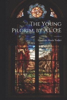 Charlotte Maria Tucker - Young Pilgrim, by A.L.O.E, Häftad