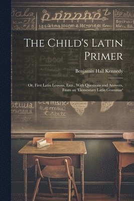 The Child's Latin Primer 1