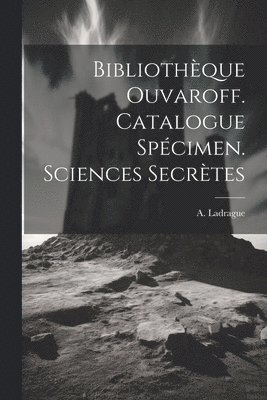 Bibliothque Ouvaroff. Catalogue Spcimen. Sciences Secrtes 1