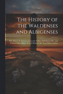 The History of the Waldenses and Albigenses 1