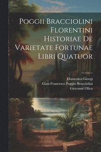 bokomslag Poggii Bracciolini Florentini Historiae De Varietate Fortunae Libri Quatuor