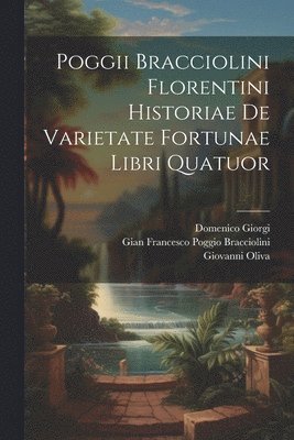 Giovanni Oliva, Domenico Giorgi, Gian Francesco Poggio Bracciolini - Poggii Bracciolini Florentini Historiae De Varietate Fortunae Libri Quatuor, Häftad