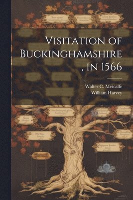 Visitation of Buckinghamshire, in 1566 1