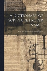 bokomslag A Dictionary of Scripture Proper Names