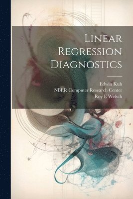 Roy E Welsch, Edwin Kuh, Nber Computer Research Center - Linear Regression Diagnostics, Häftad