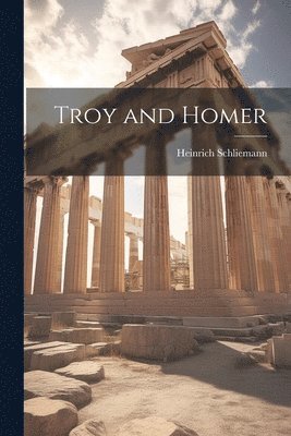 Heinrich Schliemann - Troy and Homer, Häftad