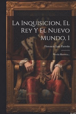 bokomslag La Inquisicion, El Rey Y El Nuevo Mundo, 1