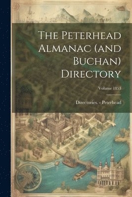 Peterhead Almanac (and Buchan) Directory; Volume 1853