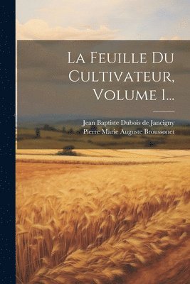 La Feuille Du Cultivateur, Volume 1... 1