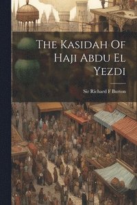 bokomslag The Kasidah Of Haji Abdu El Yezdi