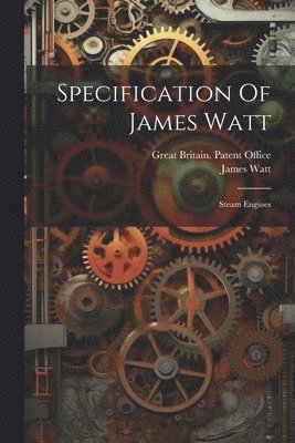 James Watt, Great Britain Patent Office - Specification Of James Watt, Häftad