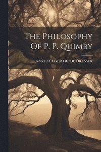 bokomslag Philosophy Of P. P. Quimby